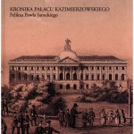 Przejdź do - Kronika Pałacu Kazimierzowskiego Feliksa Pawła Jarockiego
